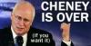 Cheney Is Over