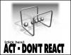 Act-Don't React